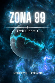Title: Zona 99 Volume 1: Racconti di fantascienza, Author: James Logan
