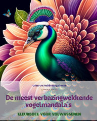 Title: De meest verbazingwekkende vogelmandala's Kleurboek voor volwassenen Ontwerpen om creativiteit te stimuleren: Een verzameling magische beelden voor stressverlichting en ontspanning, Author: Animart Publishing House