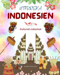 Title: Utforska Indonesien - Kulturell mï¿½larbok - Klassisk och modern kreativ design av indonesiska symboler: Forntida och modernt Indonesien blandas i en fantastisk mï¿½larbok, Author: Zenart Editions