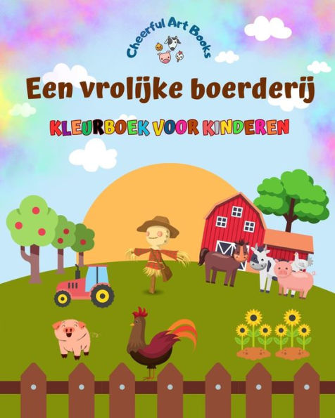 Een vrolijke boerderij - Kleurboek voor kinderen - Grappige en creatieve tekeningen van schattige boerderijdieren: Mooie verzameling schattige boerderijtaferelen voor kinderen