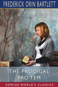 Title: The Prodigal Pro Tem (Esprios Classics): Illustrated by Howard Chandler Christy, Author: Frederick Orin Bartlett