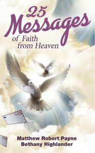 Title: 25 Messages of Faith from Heaven, Author: Matthew Robert Payne