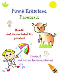 Title: Pirma Krasosana Pavasaris: Ilustracijas ar vienkarsu tekstu zinatkariem berniem, Author: Maryan Ben Kim