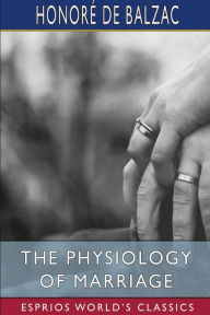 Title: The Physiology of Marriage (Esprios Classics), Author: Honorï de Balzac