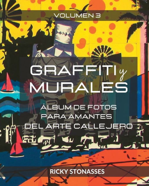 Graffiti and Murals: A Photographic Collection Celebrating Street Art