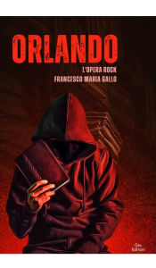 Title: Orlando, l'opera rock, Author: Francesco Maria Gallo