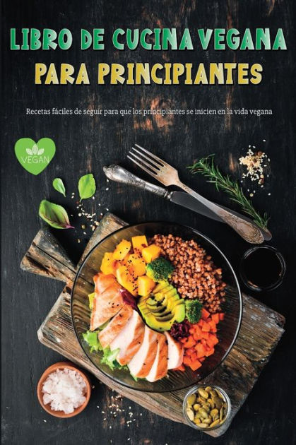 Libro De Cocina Vegana Para Principiantes Recetas Veganas Fáciles De Seguir Para Principiantes 5963