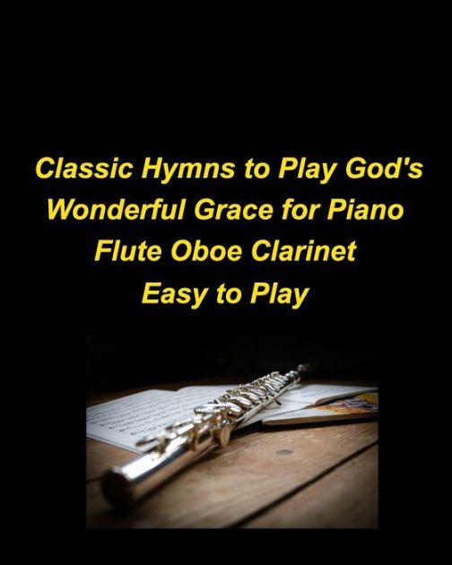 Classic Hymns to Play God's Wonderful Grace for Piano Flute Oboe