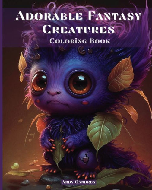 Adorable Fantasy Creatures Coloring Book Discover an Enchanted