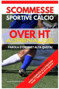 Title: Scommesse Sportive Calcio Over 0,5 ADRENALIVE: Guida Completa alla Strategia Over 0,5 1 Tempo ad Alta Quota, Author: Alexbettin