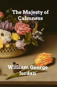 Title: The Majesty of Calmness, Author: William George Jordan