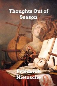 Title: Thoughts Out of Season, Author: Friedrich Nietzsche