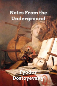 Title: Notes From the Underground, Author: Fyodor Dostoyevsky