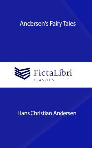 Title: Andersen's Fairy Tales (FictaLibri Classics), Author: Hans Christian Andersen