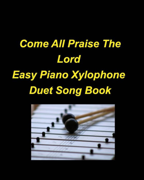 Come All Praise The Lord Easy Piano Xylophone Duet Song Book Piano