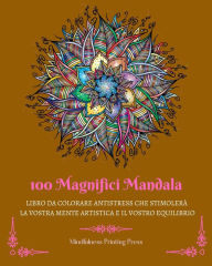 Title: 100 Magnifici Mandala: Libro da colorare antistress che stimolerï¿½ la vostra mente artistica, Author: Mindfulness Printing Press
