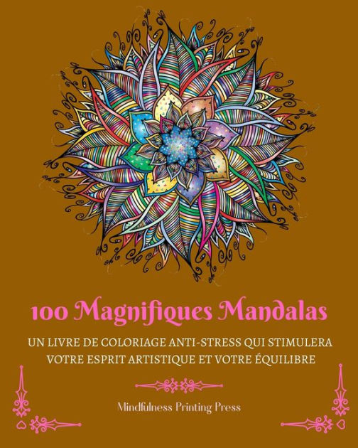 100 Magnifiques Mandalas Livre De Coloriage Anti Stress Qui Stimulera