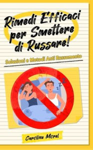 Title: Rimedi efficaci per smettere di Russare!: Soluzioni e Metodi Anti Russamento, Author: Caroline Morel