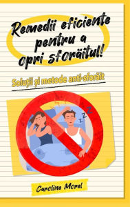 Title: Remedii eficiente pentru a opri sforăitul!: Soluții și metode anti-sforăit, Author: Caroline Morel