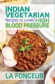 Title: Indian Vegetarian Recipes to Lower High Blood Pressure (Black and White Edition): Delicious Vegetarian Recipes Based on Superfoods to Manage Hypertension, Author: La Fonceur