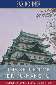 Title: The Return of Dr. Fu-Manchu (Esprios Classics), Author: Sax Rohmer