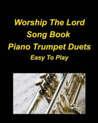 Title: Worship The Lord Song Book Piano Trumpet Duets Easy To Play, Author: Mary Taylor