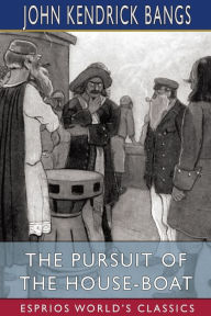 Title: The Pursuit of the House-Boat (Esprios Classics), Author: John Kendrick Bangs