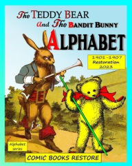 Title: Teddy Bear and Bandit Bunny Alphabet: Two alphabet books in one, edition 1901-1907, restoration 2023, Author: Comic Books Restore