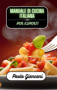 Title: Manuale di cucina italiana per esperti, Author: Paolo Giancani