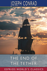 Title: The End of the Tether (Esprios Classics), Author: Joseph Conrad