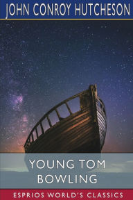 Title: Young Tom Bowling (Esprios Classics), Author: John Conroy Hutcheson