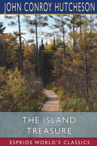 Title: The Island Treasure (Esprios Classics), Author: John Conroy Hutcheson