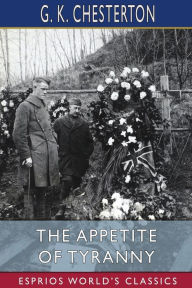 Title: The Appetite of Tyranny (Esprios Classics), Author: G. K. Chesterton