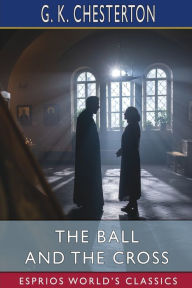 Title: The Ball and the Cross (Esprios Classics), Author: G. K. Chesterton