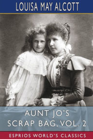 Title: Aunt Jo's Scrap Bag, Vol. 2 (Esprios Classics): Shawl-Straps, Author: Louisa May Alcott