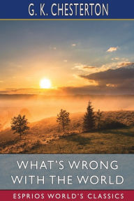 Title: What's Wrong with the World (Esprios Classics), Author: G. K. Chesterton