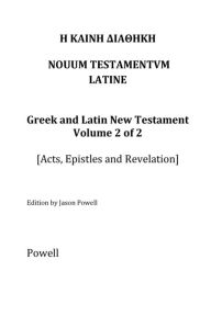 Title: The New Testament in Greek and Latin, Volume 2 (Acts, Epistles and Revelation)), Author: Jason Powell