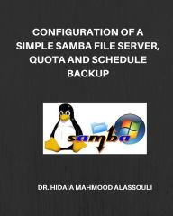 Title: Configuration of a Simple Samba File Server, Quota and Schedule Backup, Author: Hidaia Mahmood Alassouli
