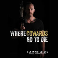 Title: Where Cowards Go to Die, Author: Benjamin Sledge