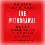Title: The Withdrawal: Iraq, Libya, Afghanistan, and the Fragility of US Power, Author: Noam Chomsky