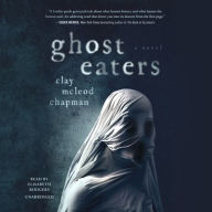 Title: Ghost Eaters: A Novel, Author: Clay McLeod Chapman
