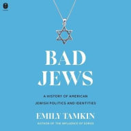Title: Bad Jews: A History of American Jewish Politics and Identities, Author: Emily Tamkin