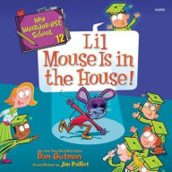 Title: My Weirder-est School #12: Lil Mouse Is in the House!, Author: Dan Gutman