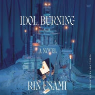 Title: Idol, Burning: A Novel, Author: Rin Usami