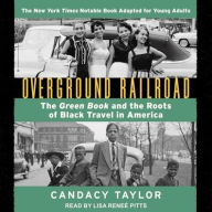 Title: Overground Railroad (the Young Adult Adaptation): The Green Book and the Roots of Black Travel in America, Author: Candacy Taylor