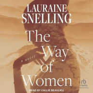 Title: The Way of Women: A Novel, Author: Lauraine Snelling