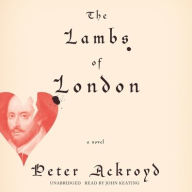 Title: The Lambs of London: A Novel, Author: Peter Ackroyd