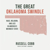Title: The Great Oklahoma Swindle: Race, Religion, and Lies in America's Weirdest State, Author: Russell Cobb