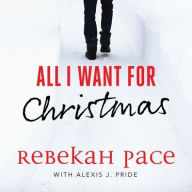 Title: All I Want for Christmas, Author: Rebekah Pace