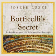 Title: Botticelli's Secret: The Lost Drawings and the Rediscovery of the Renaissance, Author: Joseph Luzzi